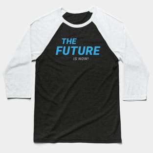 THE FUTURE Is now! Baseball T-Shirt